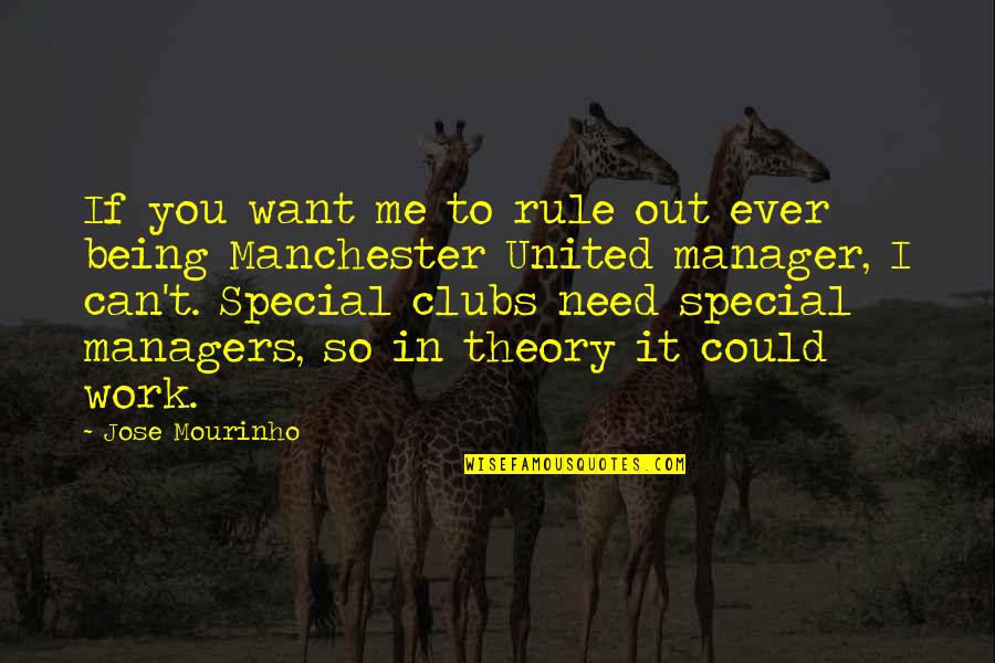 You So Special Quotes By Jose Mourinho: If you want me to rule out ever