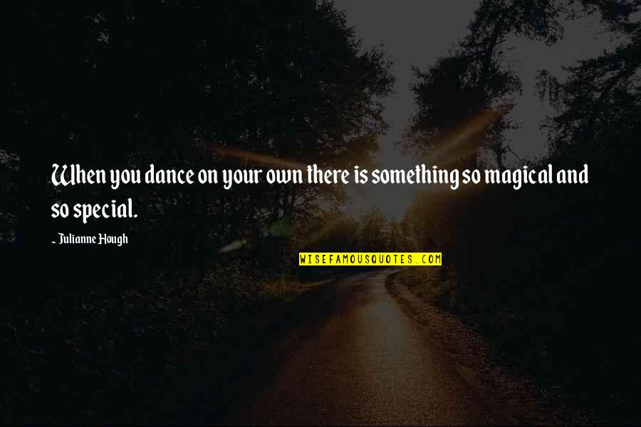 You So Special Quotes By Julianne Hough: When you dance on your own there is