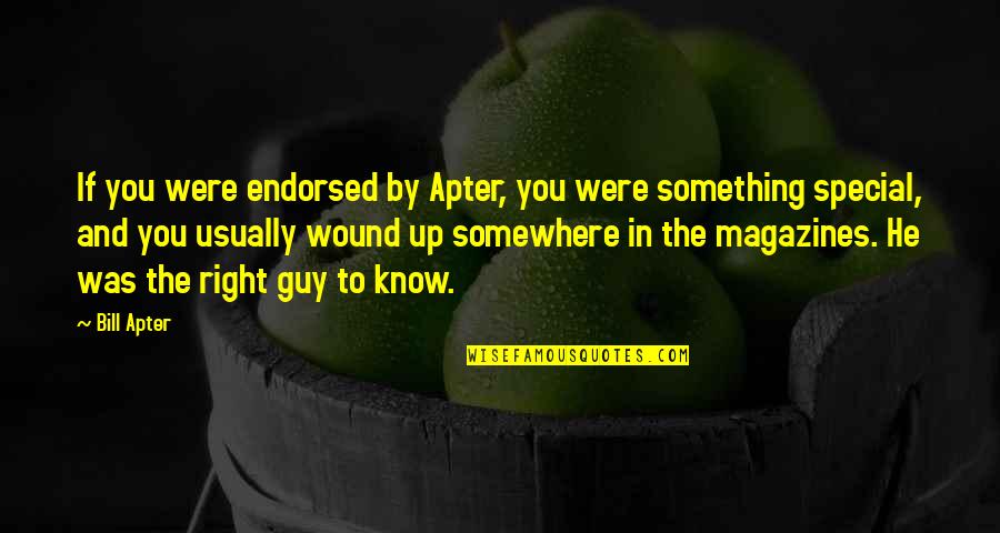 You Something Special Quotes By Bill Apter: If you were endorsed by Apter, you were