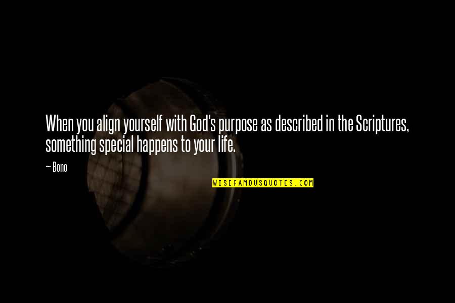 You Something Special Quotes By Bono: When you align yourself with God's purpose as You Something Special Quotes By Bono: When you align yourself with God's purpose as