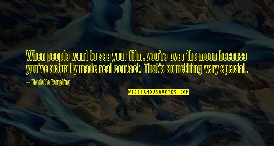 You Something Special Quotes By Charlotte Rampling: When people want to see your film, you're You Something Special Quotes By Charlotte Rampling: When people want to see your film, you're