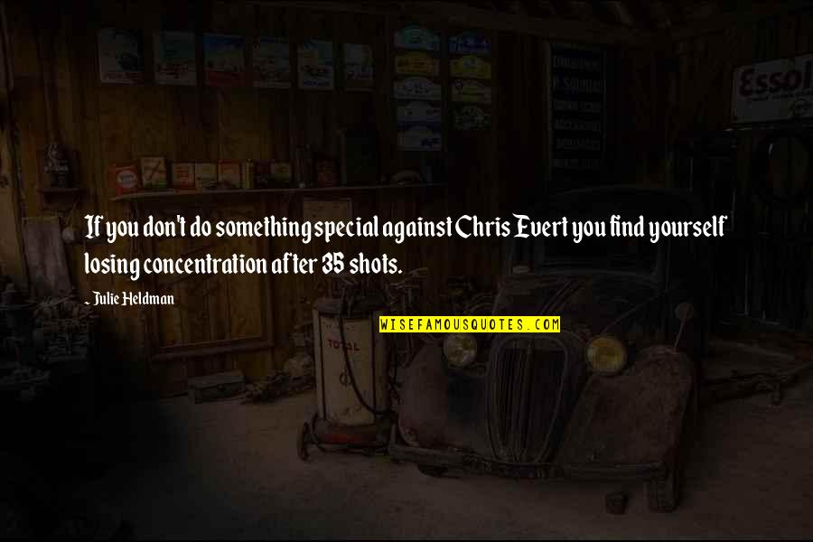 You Something Special Quotes By Julie Heldman: If you don't do something special against Chris You Something Special Quotes By Julie Heldman: If you don't do something special against Chris