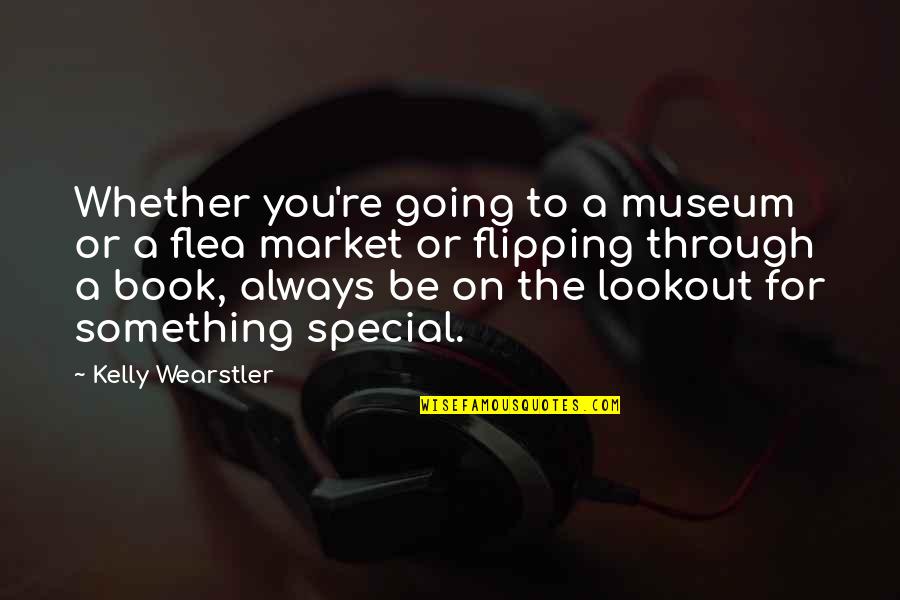 You Something Special Quotes By Kelly Wearstler: Whether you're going to a museum or a