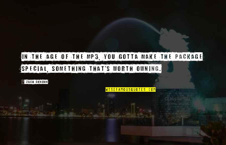 You Something Special Quotes By Zach Condon: In the age of the mp3, you gotta You Something Special Quotes By Zach Condon: In the age of the mp3, you gotta