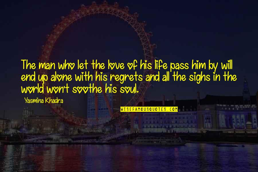 You Soothe My Soul Quotes By Yasmina Khadra: The man who let the love of his You Soothe My Soul Quotes By Yasmina Khadra: The man who let the love of his