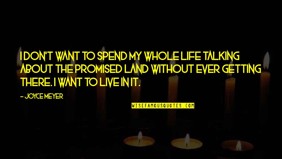 You Spend Your Whole Life Quotes By Joyce Meyer: I don't want to spend my whole life