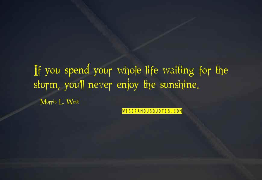 You Spend Your Whole Life Quotes By Morris L. West: If you spend your whole life waiting for