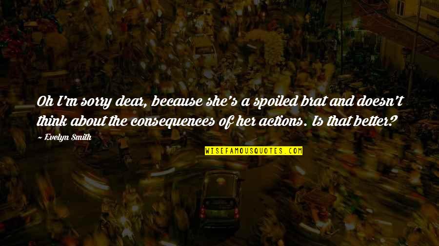You Spoiled Brat Quotes By Evelyn Smith: Oh I'm sorry dear, because she's a spoiled You Spoiled Brat Quotes By Evelyn Smith: Oh I'm sorry dear, because she's a spoiled