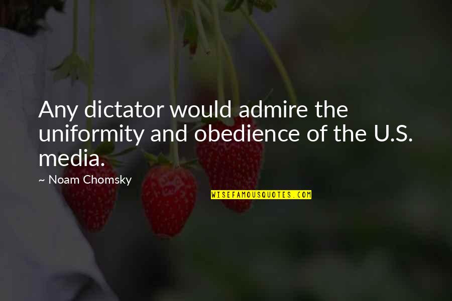 You Spoiled Brat Quotes By Noam Chomsky: Any dictator would admire the uniformity and obedience