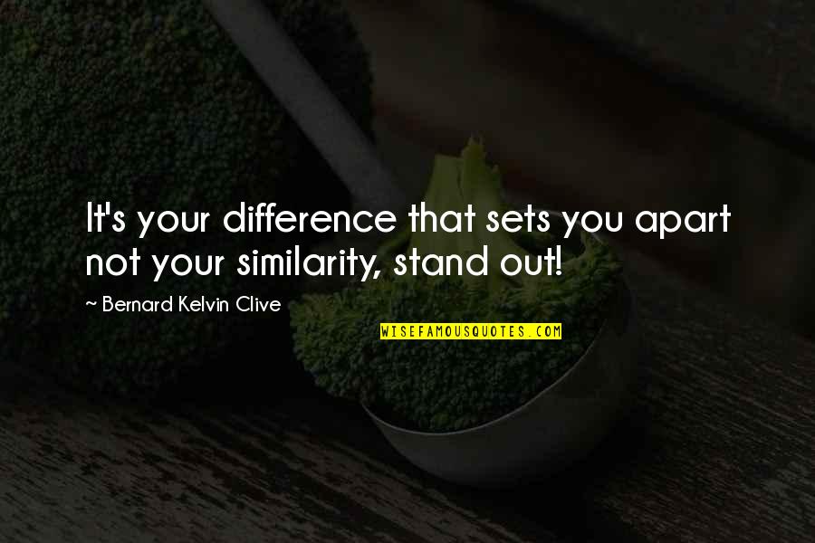 You Stand Out Quotes By Bernard Kelvin Clive: It's your difference that sets you apart not You Stand Out Quotes By Bernard Kelvin Clive: It's your difference that sets you apart not