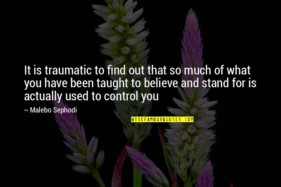 You Stand Out Quotes By Malebo Sephodi: It is traumatic to find out that so You Stand Out Quotes By Malebo Sephodi: It is traumatic to find out that so