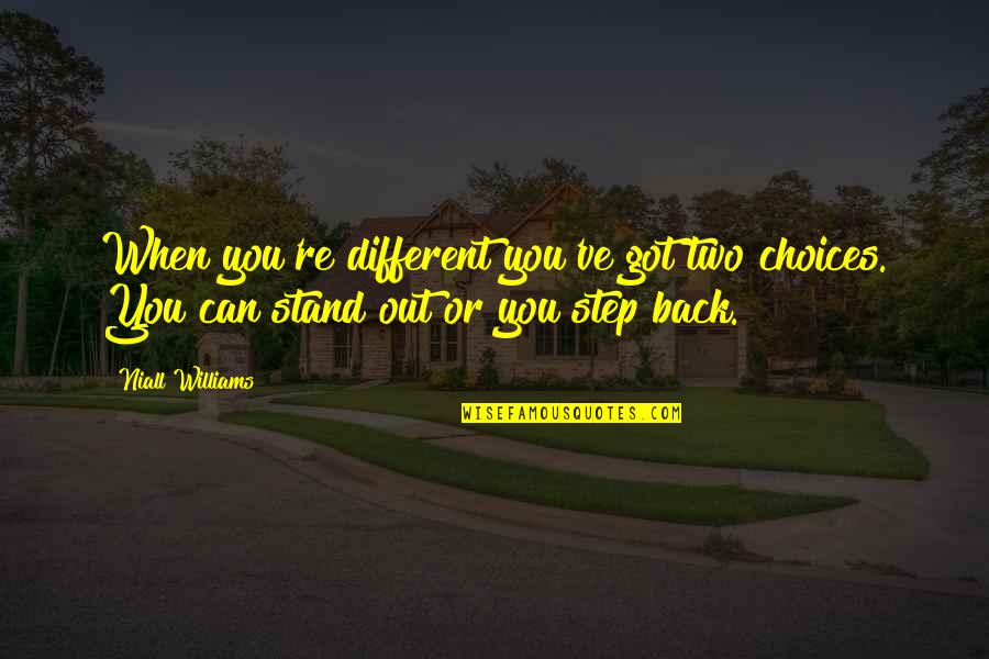 You Stand Out Quotes By Niall Williams: When you're different you've got two choices. You