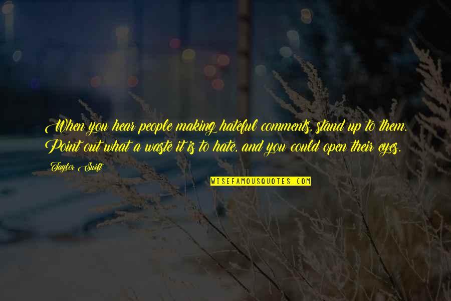You Stand Out Quotes By Taylor Swift: When you hear people making hateful comments, stand You Stand Out Quotes By Taylor Swift: When you hear people making hateful comments, stand