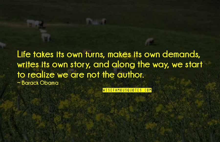 You Start To Realize Quotes By Barack Obama: Life takes its own turns, makes its own