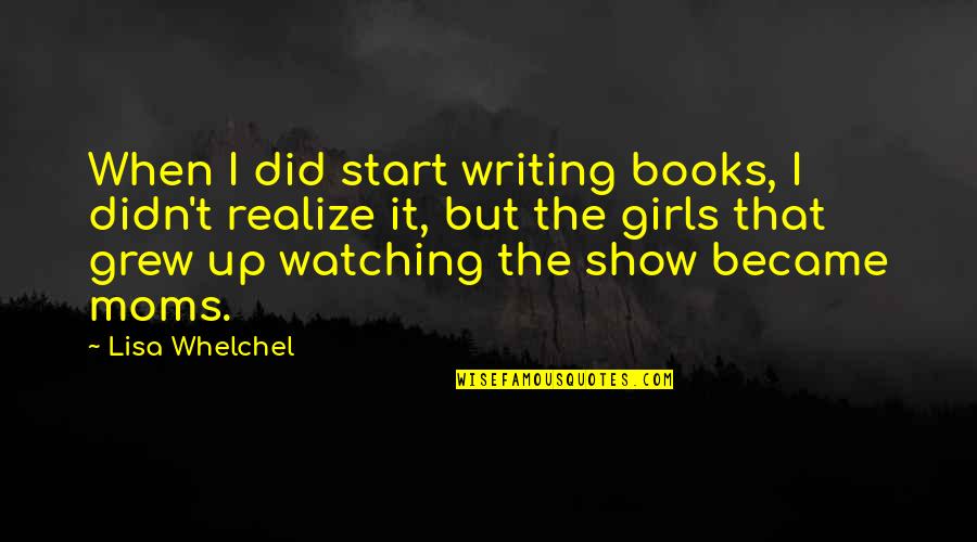 You Start To Realize Quotes By Lisa Whelchel: When I did start writing books, I didn't