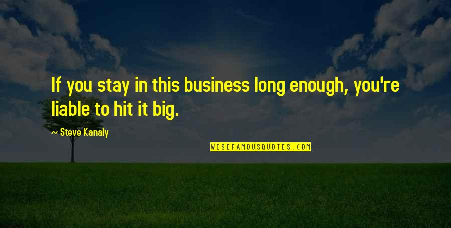 You Stay Quotes By Steve Kanaly: If you stay in this business long enough,