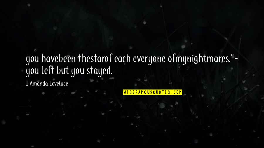 You Stayed Quotes By Amanda Lovelace: you havebeen thestarof each everyone ofmynightmares."- you left