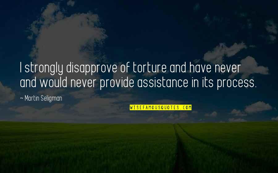 You Still Cross My Mind Quotes By Martin Seligman: I strongly disapprove of torture and have never