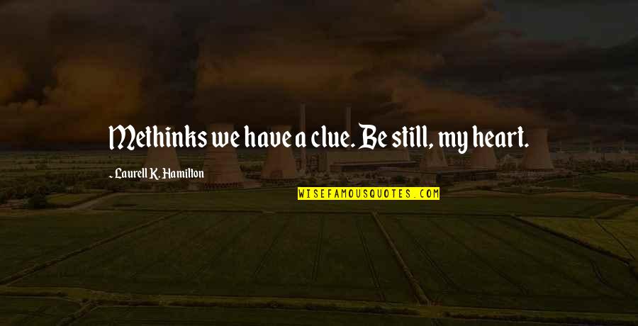 You Still Have My Heart Quotes By Laurell K. Hamilton: Methinks we have a clue. Be still, my