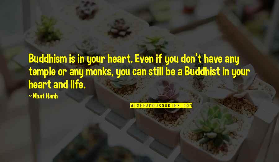 You Still Have My Heart Quotes By Nhat Hanh: Buddhism is in your heart. Even if you