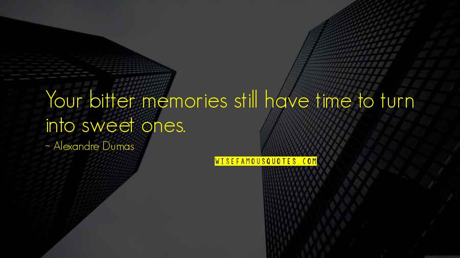 You Still Have Time Quotes By Alexandre Dumas: Your bitter memories still have time to turn