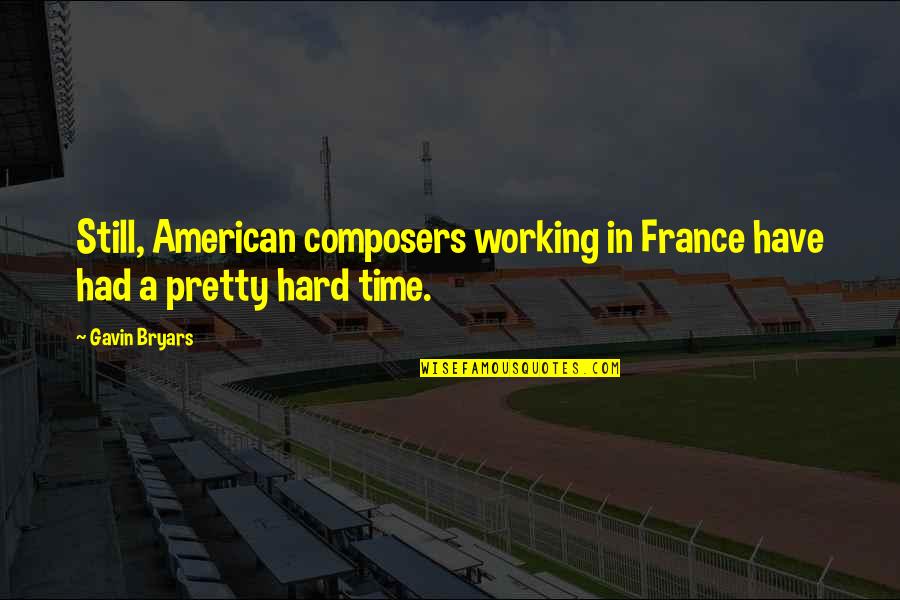 You Still Have Time Quotes By Gavin Bryars: Still, American composers working in France have had