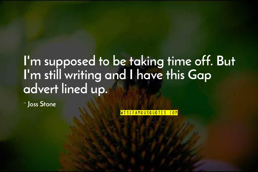 You Still Have Time Quotes By Joss Stone: I'm supposed to be taking time off. But