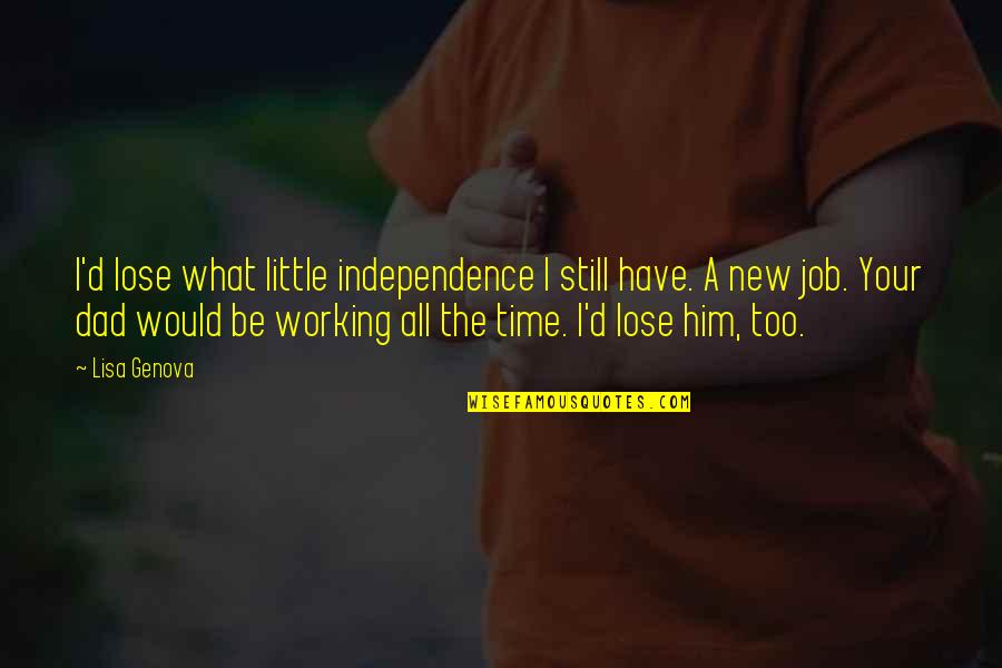 You Still Have Time Quotes By Lisa Genova: I'd lose what little independence I still have.