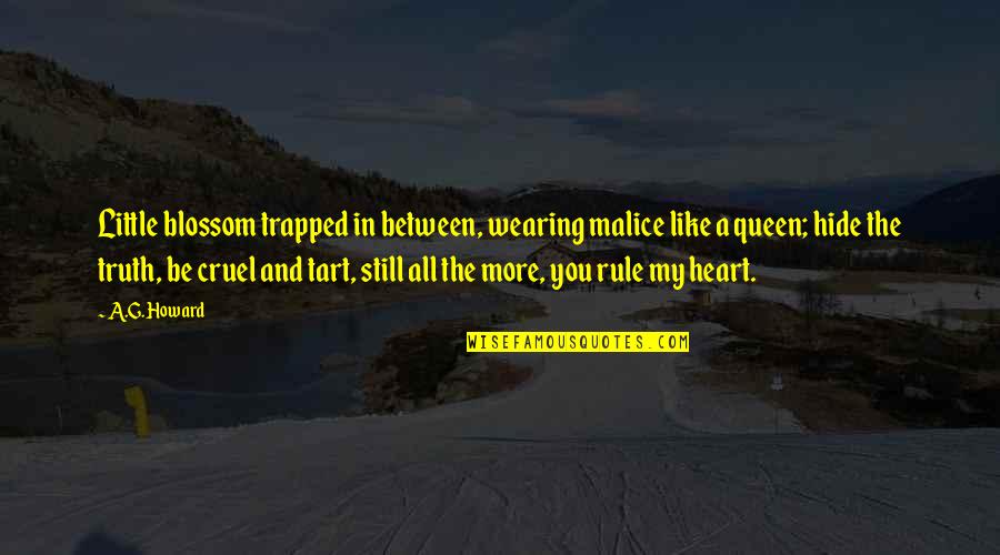 You Still In My Heart Quotes By A.G. Howard: Little blossom trapped in between, wearing malice like