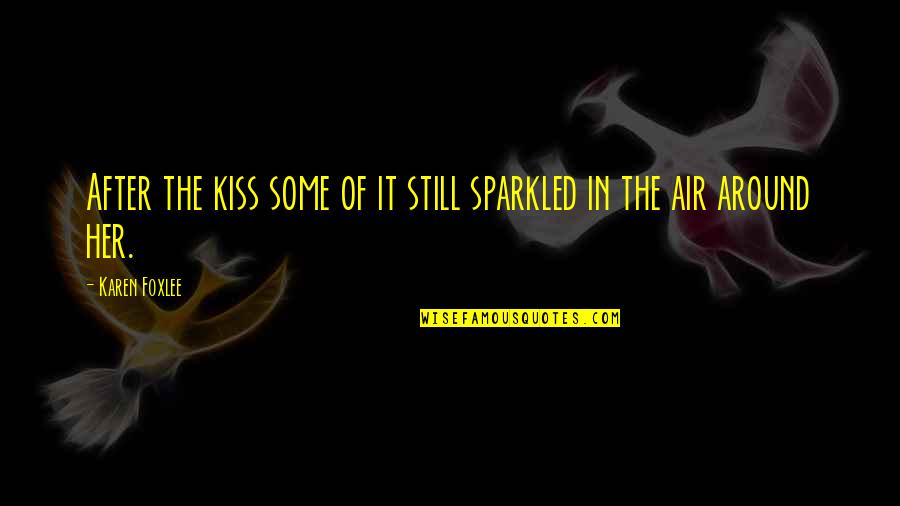 You Still Love Her Quotes By Karen Foxlee: After the kiss some of it still sparkled