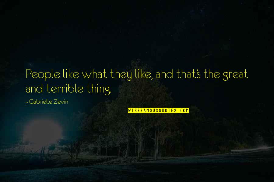 You Still Mad At Me Quotes By Gabrielle Zevin: People like what they like, and that's the You Still Mad At Me Quotes By Gabrielle Zevin: People like what they like, and that's the