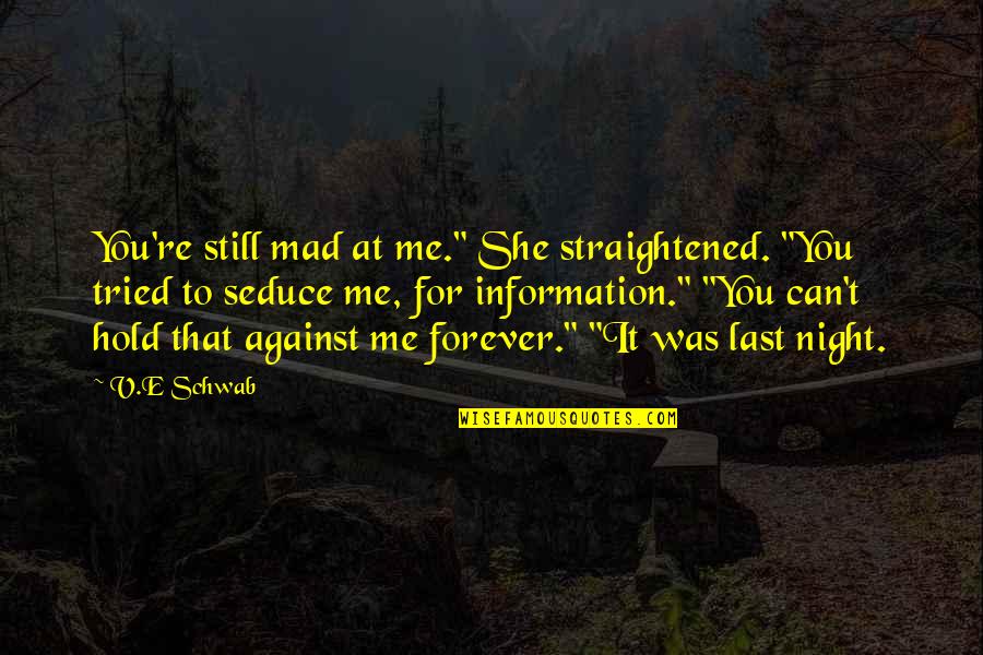 You Still Mad At Me Quotes By V.E Schwab: You're still mad at me." She straightened. "You