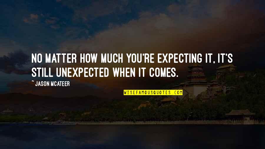 You Still Matter Quotes By Jason McAteer: No matter how much you're expecting it, it's