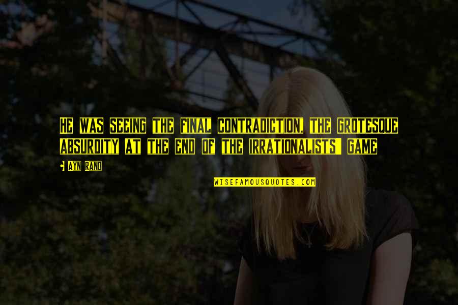 You Still Mean Everything To Me Quotes By Ayn Rand: He was seeing the final contradiction, the grotesque