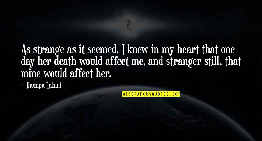 You Still Mine Quotes By Jhumpa Lahiri: As strange as it seemed, I knew in