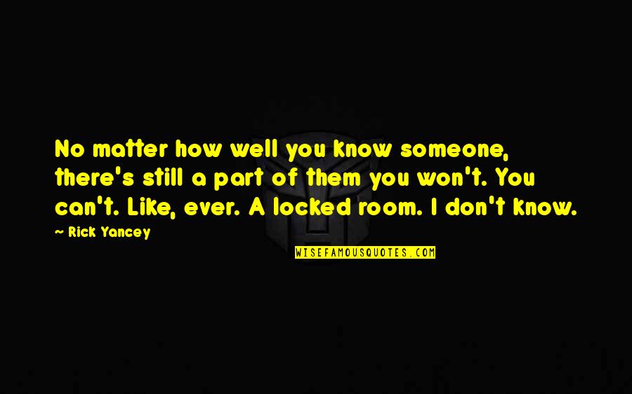 You Still Quotes By Rick Yancey: No matter how well you know someone, there's You Still Quotes By Rick Yancey: No matter how well you know someone, there's