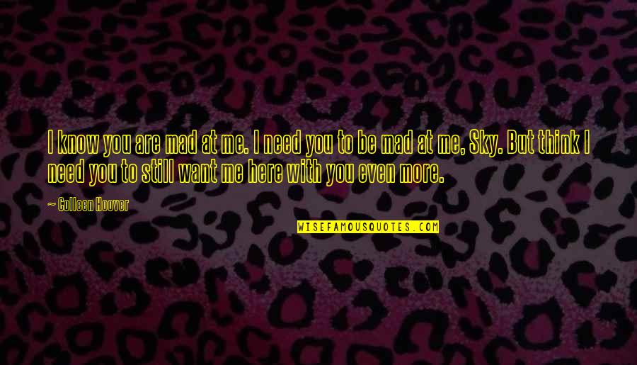You Still Want Me Quotes By Colleen Hoover: I know you are mad at me. I