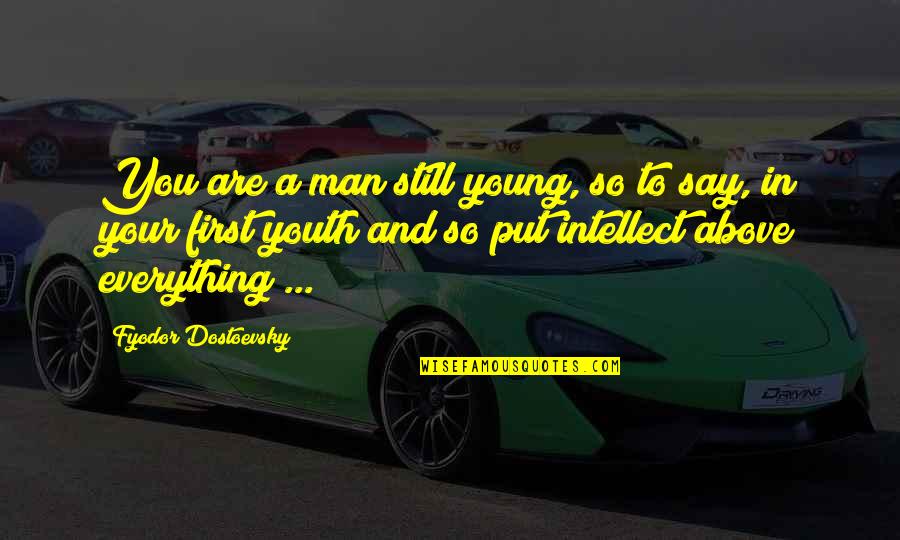 You Still Young Quotes By Fyodor Dostoevsky: You are a man still young, so to