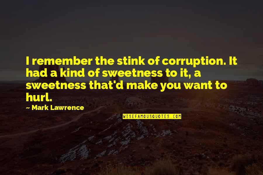 You Stink Quotes By Mark Lawrence: I remember the stink of corruption. It had You Stink Quotes By Mark Lawrence: I remember the stink of corruption. It had