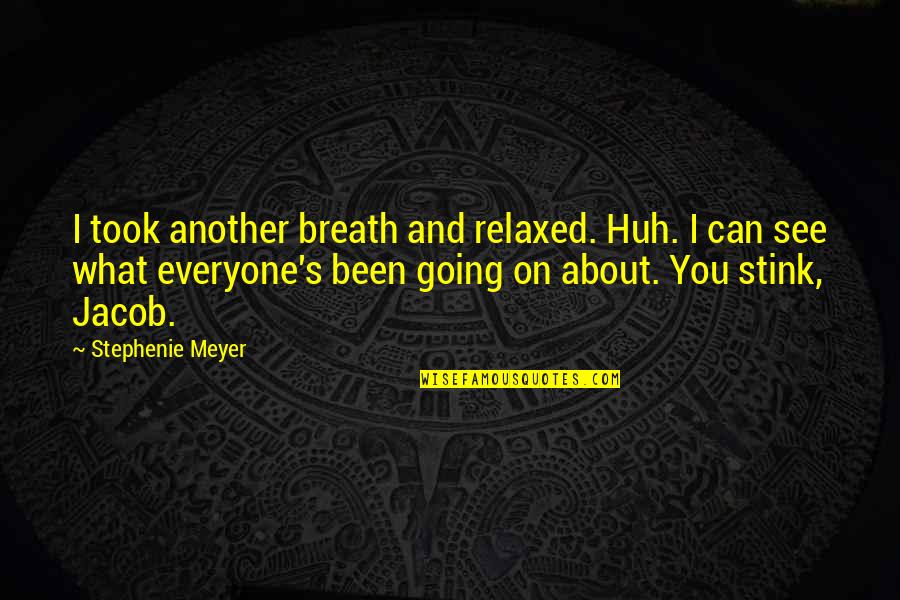 You Stink Quotes By Stephenie Meyer: I took another breath and relaxed. Huh. I You Stink Quotes By Stephenie Meyer: I took another breath and relaxed. Huh. I