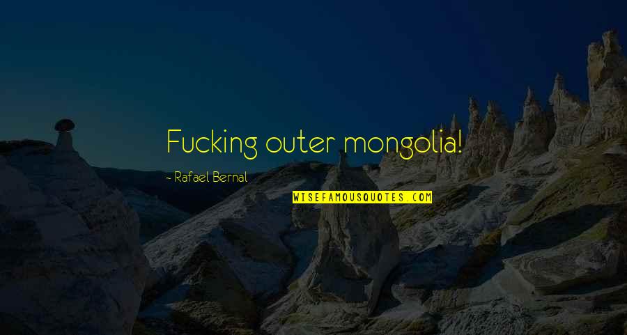 You Stole My Heart Picture Quotes By Rafael Bernal: Fucking outer mongolia!