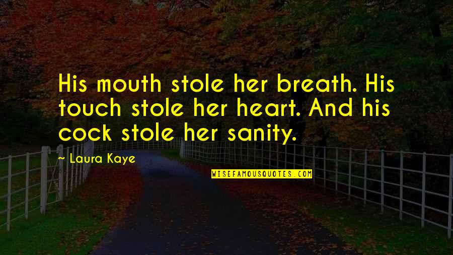 You Stole My Heart Quotes By Laura Kaye: His mouth stole her breath. His touch stole