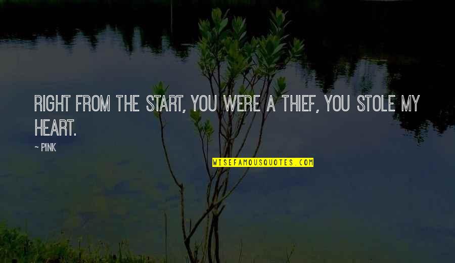 You Stole My Heart Quotes By Pink: Right from the start, you were a thief,