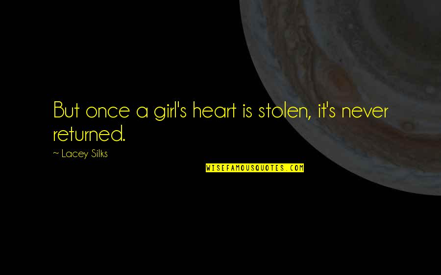 You Stolen My Heart Quotes By Lacey Silks: But once a girl's heart is stolen, it's