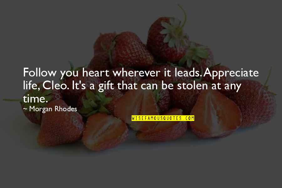 You Stolen My Heart Quotes By Morgan Rhodes: Follow you heart wherever it leads. Appreciate life,