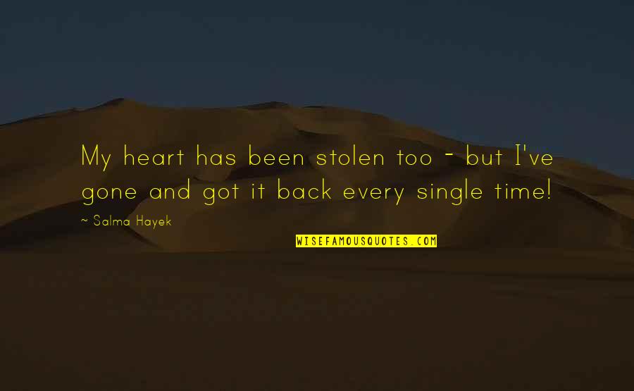 You Stolen My Heart Quotes By Salma Hayek: My heart has been stolen too - but