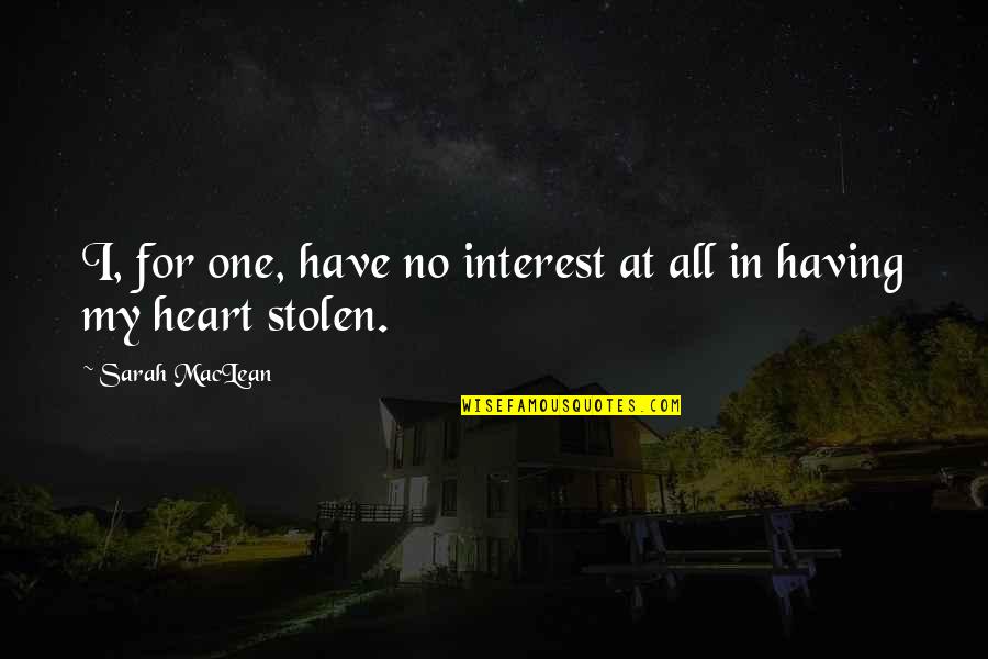 You Stolen My Heart Quotes By Sarah MacLean: I, for one, have no interest at all