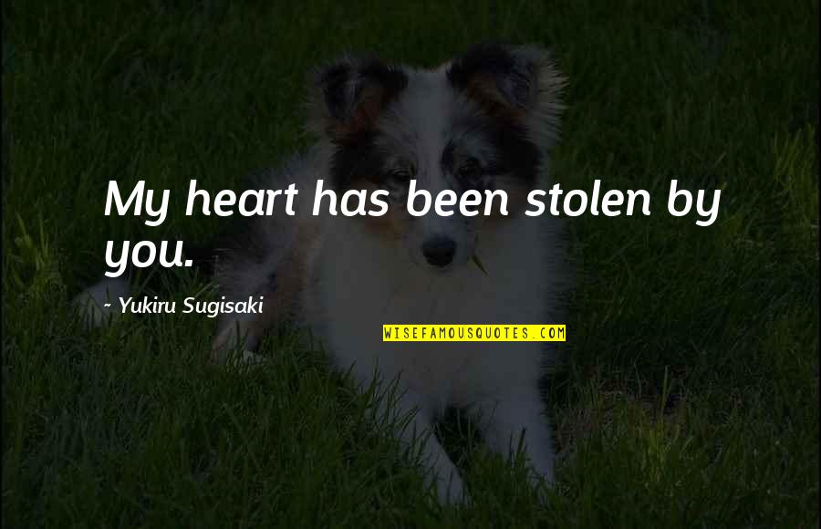 You Stolen My Heart Quotes By Yukiru Sugisaki: My heart has been stolen by you.