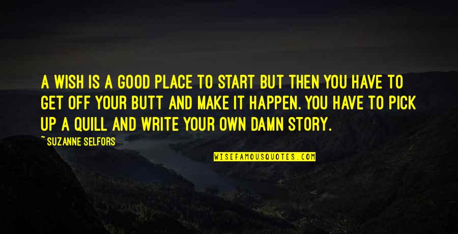 You Story Quotes By Suzanne Selfors: A wish is a good place to start