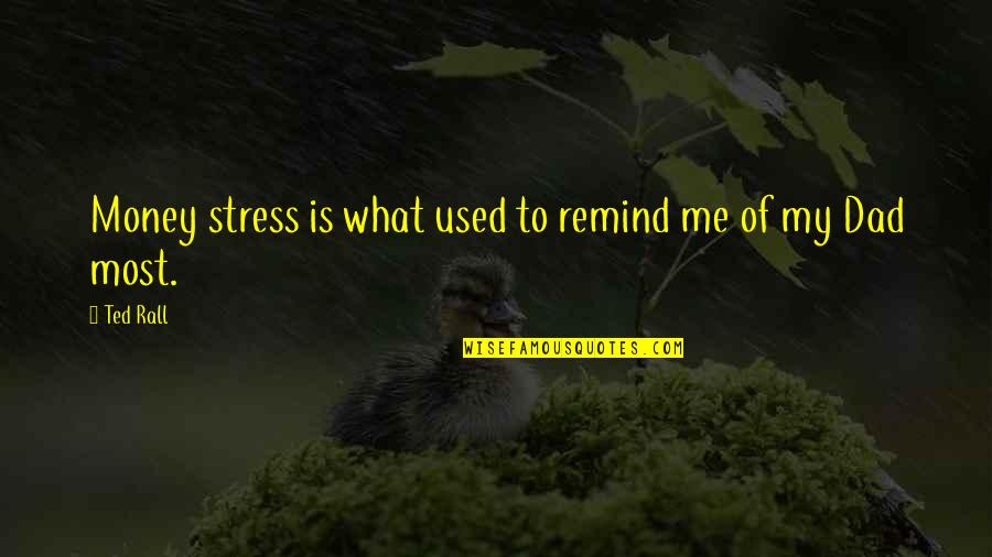 You Stress Me Out Quotes By Ted Rall: Money stress is what used to remind me